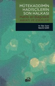 MÜTEKADDİMÎN HADİSÇİLERİN SON HALKASI/Hatîb el-Bağdâdî HAYATI VE ESERLERİ
