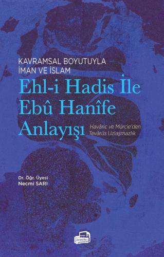 EHL-İ HADİS İLE EBÛ HANÎFE ANLAYIŞI Dr. Öğr. Üyesi Necmi Sarı